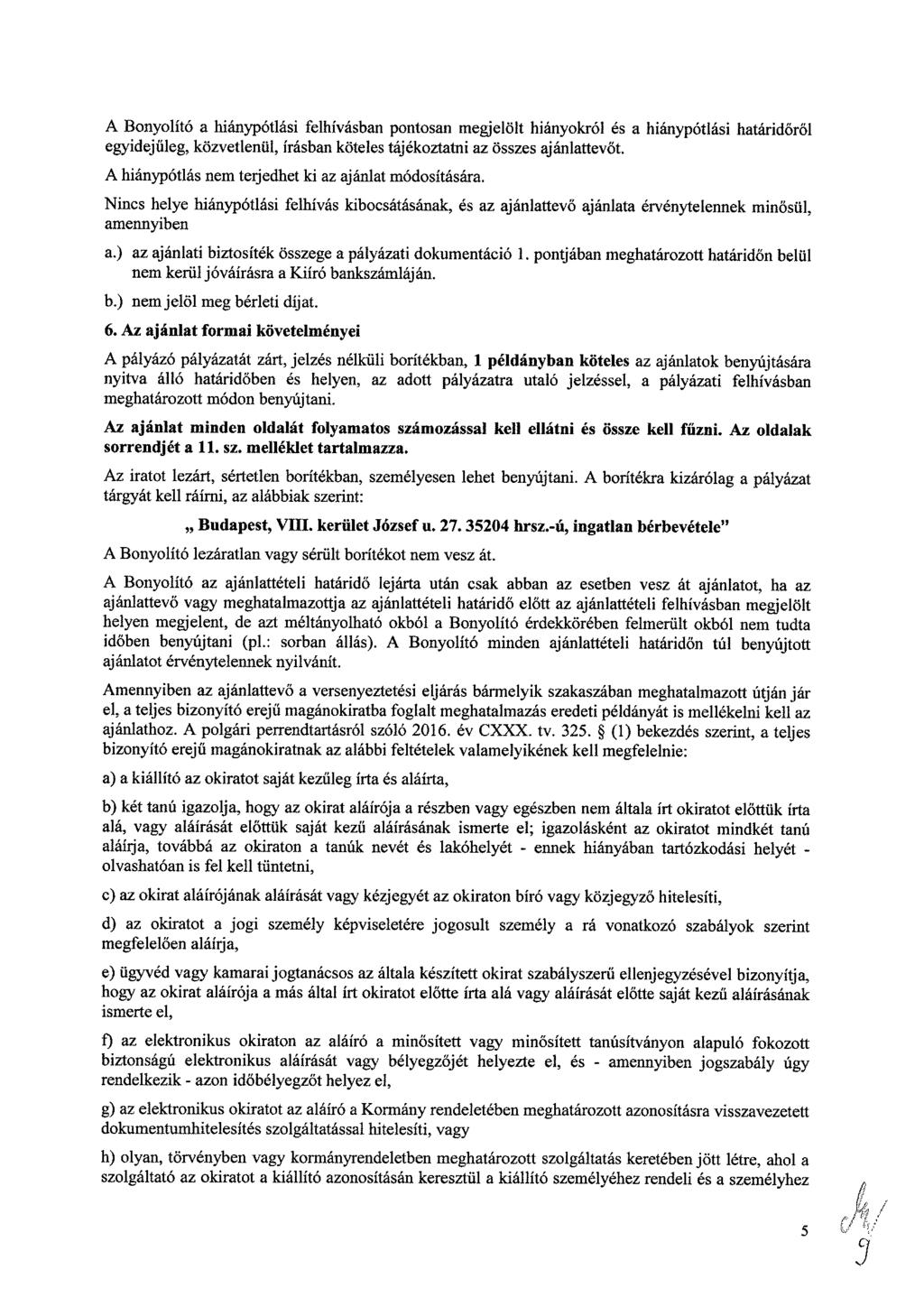 A Bonyolító a hiánypótlási felhívásban pontosan megjelölt hiányokról és a hiánypótlási határidőről egyidejűleg, közvetlenül, írásban köteles tájékoztatni az összes ajánlattevőt.