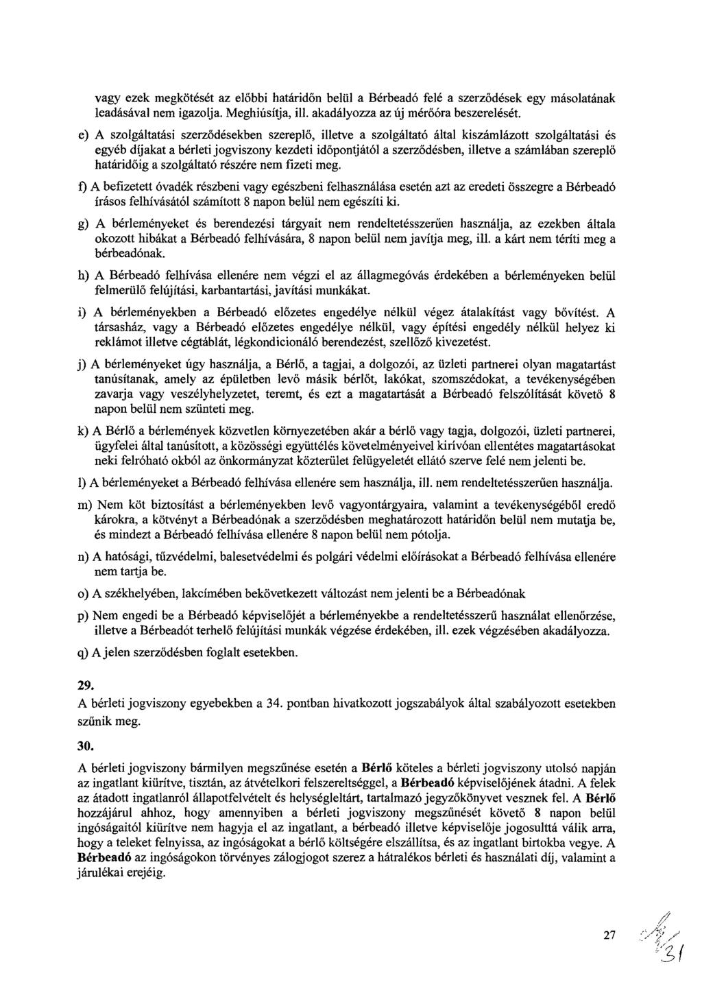 vagy ezek megkötését az előbbi határidőn belül a Bérbeadó fete a szerződések egy másolatának leadásával nem igazolja. Meghiúsítja, ill. akadályozza az új mérőóra beszerelését.