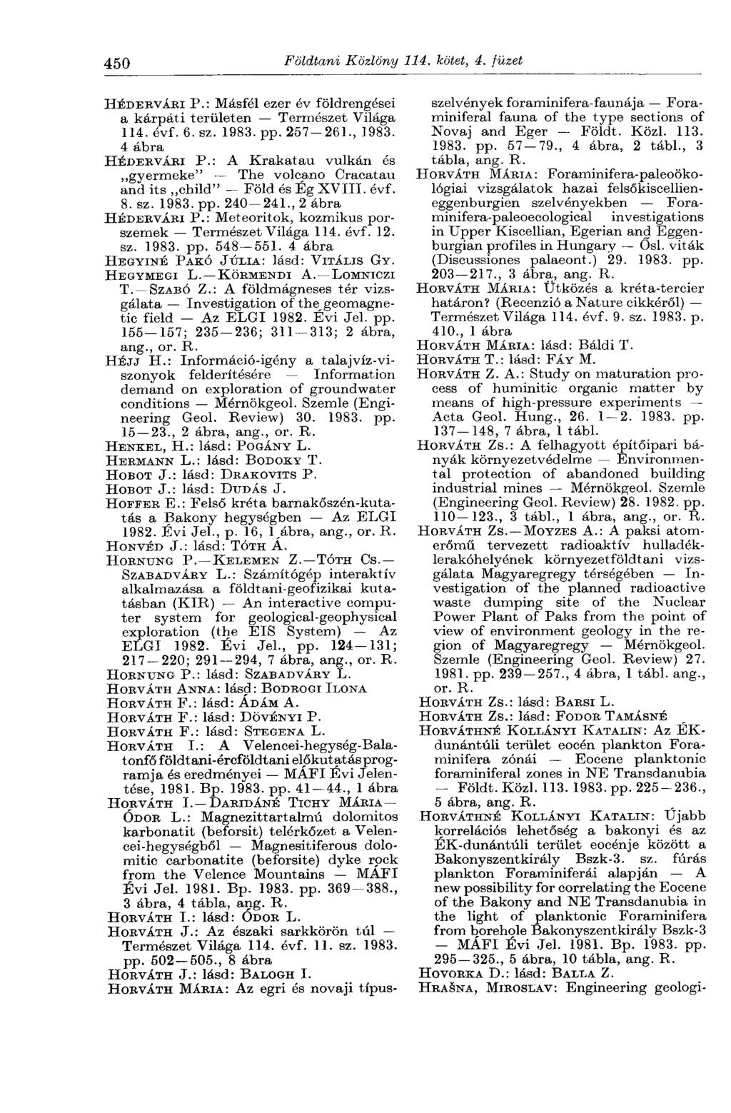 450 Földtani Közlöny 114. kötet, 4. füzet HÉDERVÁRI P.: Másfél ezer év földrengései a kárpáti területen Természet Világa 114. évf. 6. sz. 1983. pp. 257-261., 1983. 4 ábra HÉDERVÁRI P.