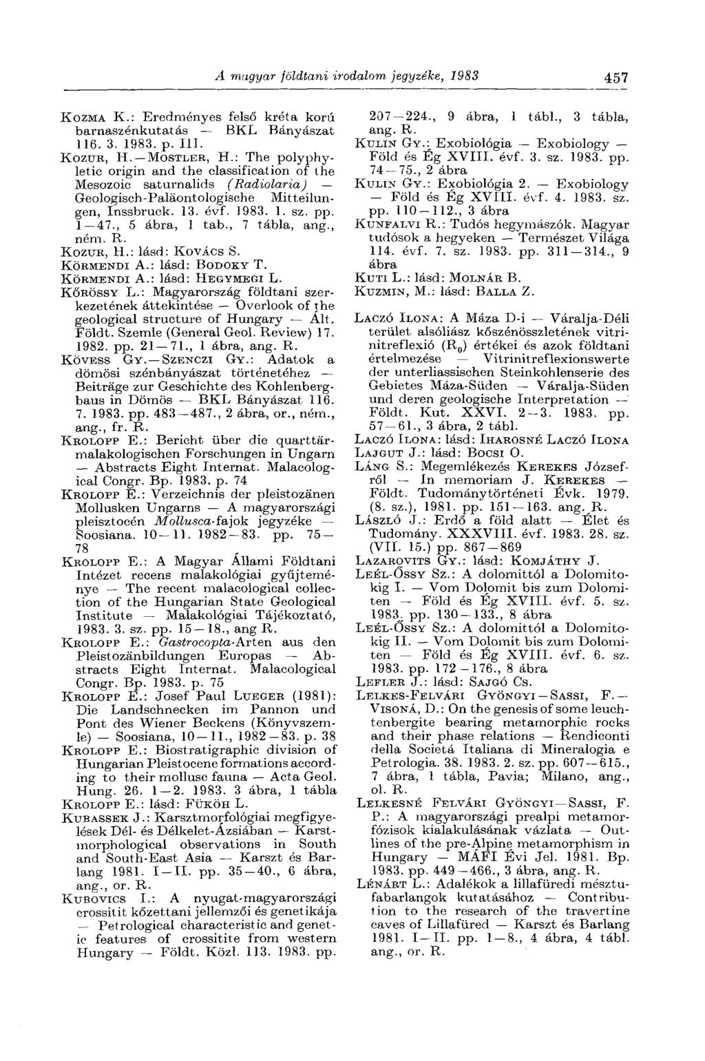 A magyar földtani irodalom, jegyzéke, 1983 457 KOZMA K.: Eredményes felső kréta korú barnaszénkutatás BKL Bányászat 116. 3. 1983. p. III. KOZUB, H. MOSTLER, H.