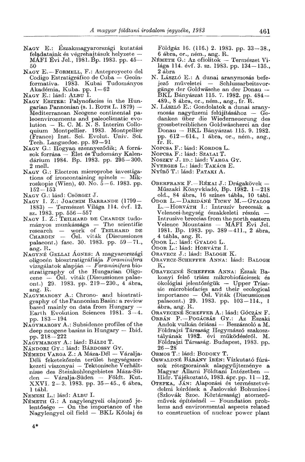 A magyar földtani irodalom jegyzéke, 1983 461 NAGY E.: Északmagyarországi kutatási feladataink és végrehajtásuk helyzete MÁFI Évi Jel., 1981. Bp. 1983. pp. 45-50 NAGY E. FORMELL, F.