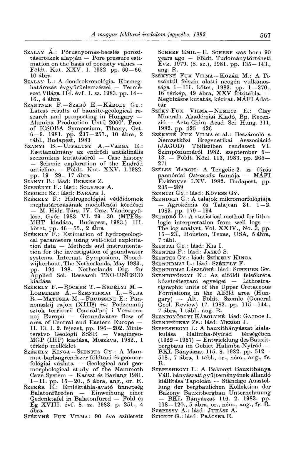 A magyar földtani irodalom jegyzéke, 1983 567 S ZALA Y Á.: Pórusnyomás-becslés porozitásértékek alapján Pore pressure estimation on the basis of porosity values Földt. Kut. XXV. 1. 1982. pp. 60-66.