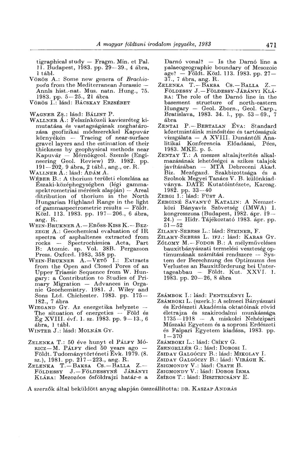 A magyar földtani irodalom jegyzéke, 1983 471 tigraphical study Fragm. Min. et Pal. 11. Budapest, 1983. pp. 29 39., 4 ábra, 1 tábl. VÖRÖS A.
