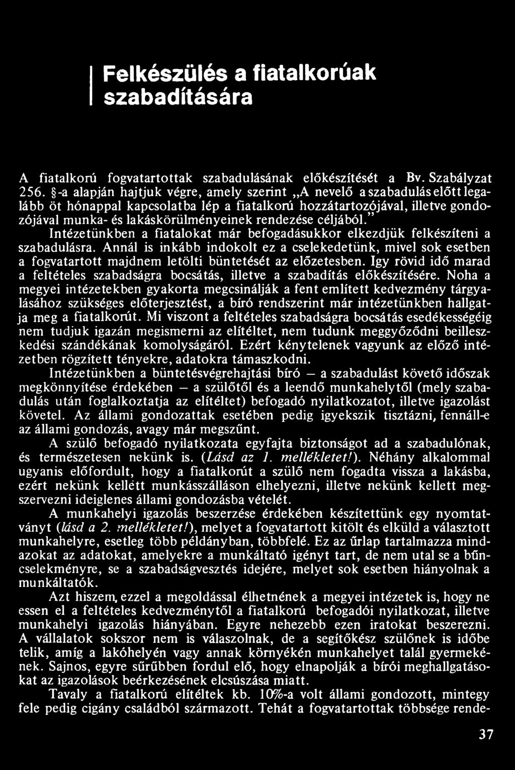 céljából. Intézetünkben a fiatalokat már befogadásukkor elkezdjük felkészíteni a szabadulásra.