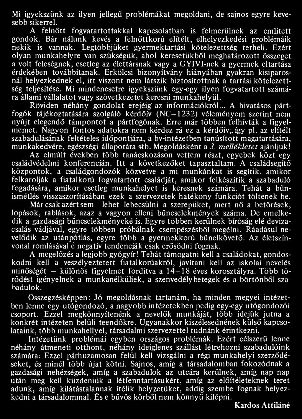 Mi mindenesetre igyekszünk egy-egy ilyen fogvatartott számára állami vállalatot vagy szövetkezetei keresni munkahelyül. Röviden néhány gondolat erejéig' az információkról.