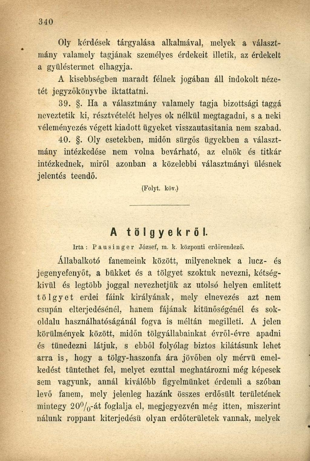 Oly kérdések tárgyalása alkalmával, melyek a választmány valamely tagjának személyes érdekeit illetik, az érdekelt a gyüléstermet elhagyja.
