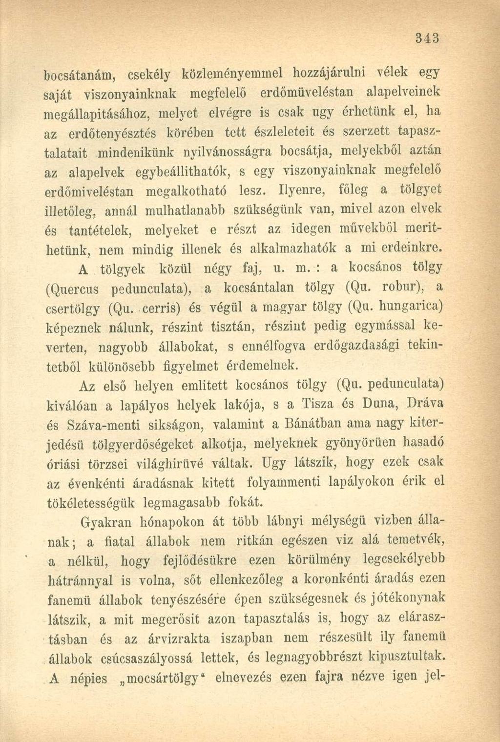 bocsátanám, csekély közleményemmel hozzájárulni vélek egy saját viszonyainknak megfelelő erdőmüveléstan alapelveinek megállapításához, melyet elvégre is csak ugy érhetünk el, ha az erdőtenyésztés