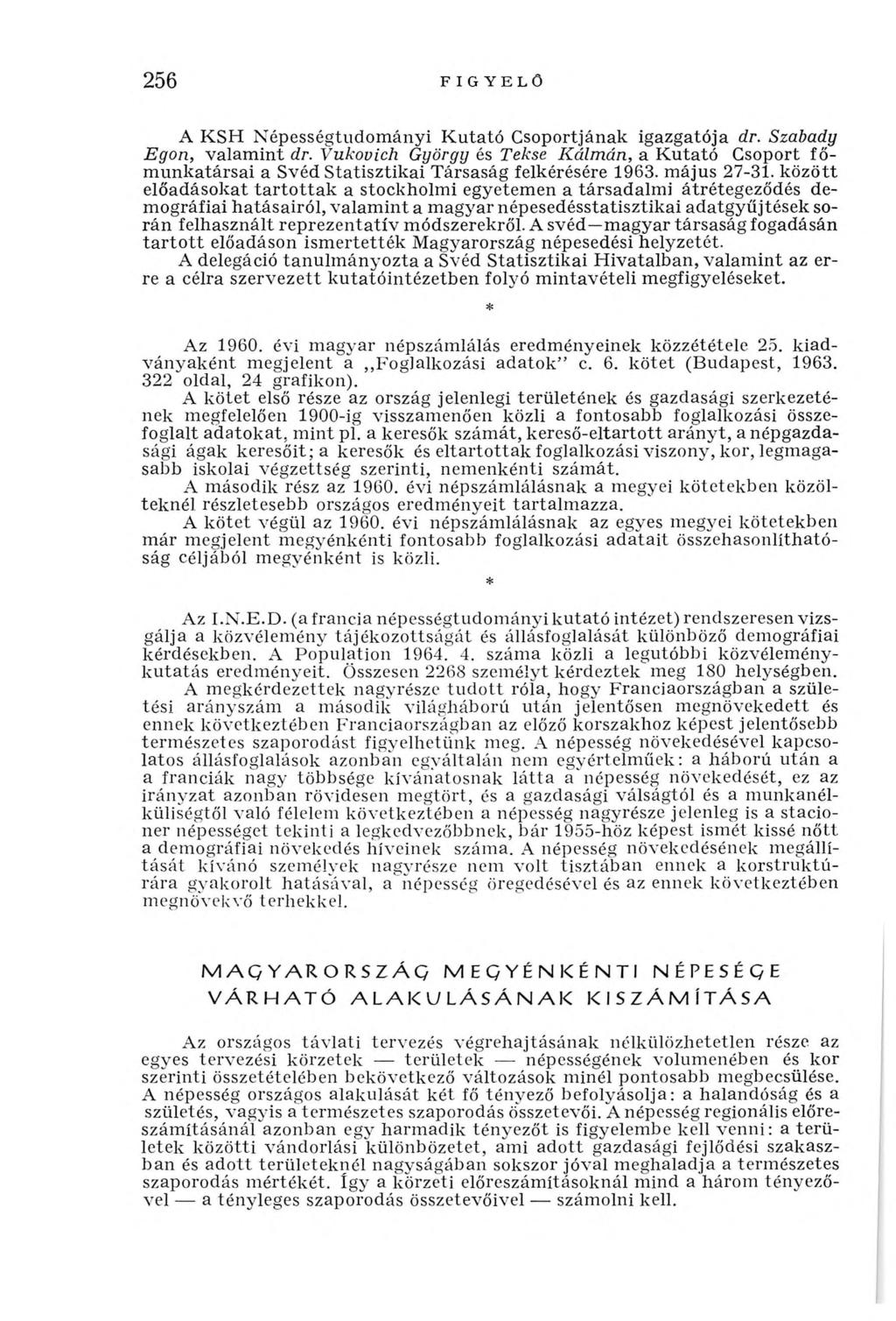 256 F IGYELÖ A KSH Népességtudom ányi K utató Csoportjának igazgatója dr. Szabady Egon, valam int dr.