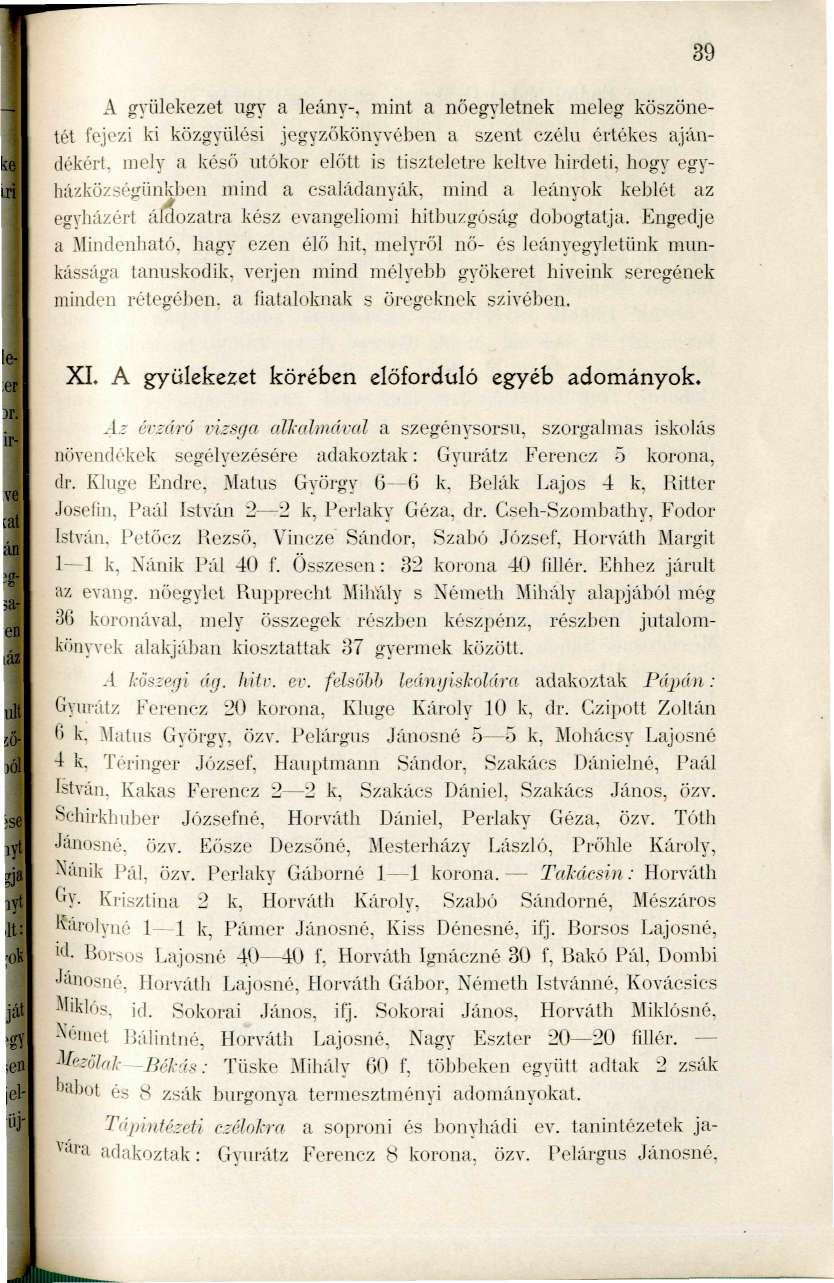 A gyülekezet ugy a leány-, mint a nöegyletnek meleg köszönetét fejezi ki közgyűlési jegyzökönyvében a szent czéln értékes ajándékért, mely a késő ntókor előtt is tiszteletre keltve hirdeti, hogy