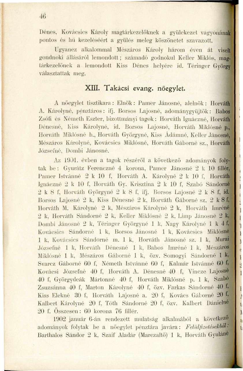 46 Dénes, Kovácsies Károly magtár-kezelőknek a gyülekezet vagyonának l)ontos és lui kezeléséért a gyűlés meleg köszönetet szavazott.