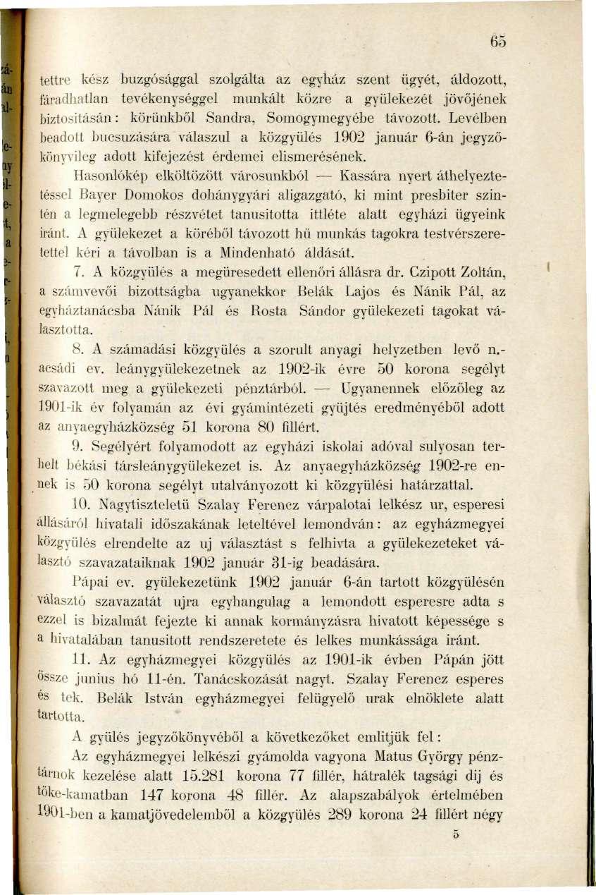 tettre kész buzgósággal szolgálta az egyház szent ügyét, áldozott, fámdhntlan tevékenységgel munkált közre a gyülekezet jövőjének biztositásán: körünkből Sandra, Somogyniegyébe távozott.