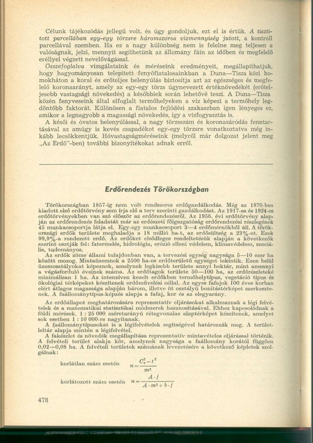 Célunk tájékozódás jellegű volt, és úgy gondoljuk, ezt el is értük. A tisztított parcellában egy-egy törzsre háromszoros vízmennyiség jutott, a kontroll parcellával szemben.