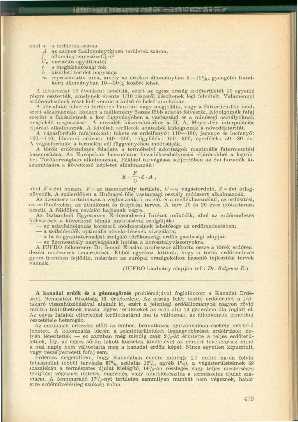 ahol n a területek száma A az azonos faállománytípusú területek száma, / állomány tény ező = Cjj t 2 C v variációs együttható; t a megbízhatósági fok b kísérleti terület nagysága m reprezentatív