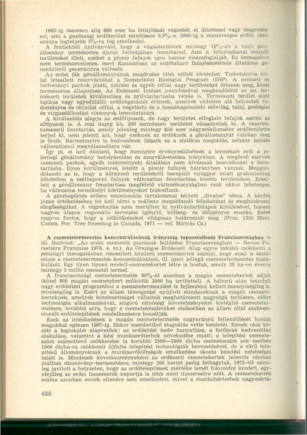 1965-ig összesen alig 900 ezer ha felújítását végezték el ültetéssel vagy magvetéssel, ami a gazdasági erdőterület mindössze 0,3%-a.