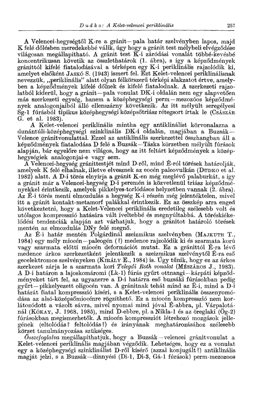 D ud к о: A Kelet-velencei periklinális 257 A Velencei-hegységtől K-re a gránit pala határ szelvényben lapos, majd К felé dőlésben meredekebbé válik, úgy hogy a gránit test mélybeli elvégződése