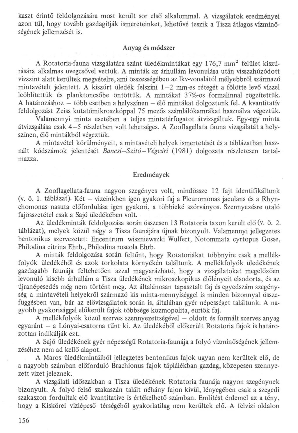 kaszt érintő feldolgozására most került sor első alkalommal. A vizsgálatok eredményei azon túl, hogy tovább gazdagítják ismereteinket, lehetővé teszik a Tisza átlagos vízminőségének jellemzését is.
