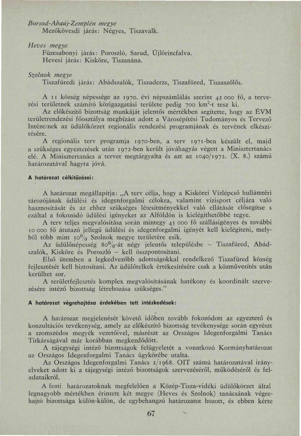 Borsod-Abaúj-Zemplén tnegye Mezőkövesdi járás: Négyes, Tiszavalk. Heves megye Füzesabonyi járás: Poroszló, Sarud, Újllőrincfalva. Hevesi járás: Kisköre, Tiszanána.