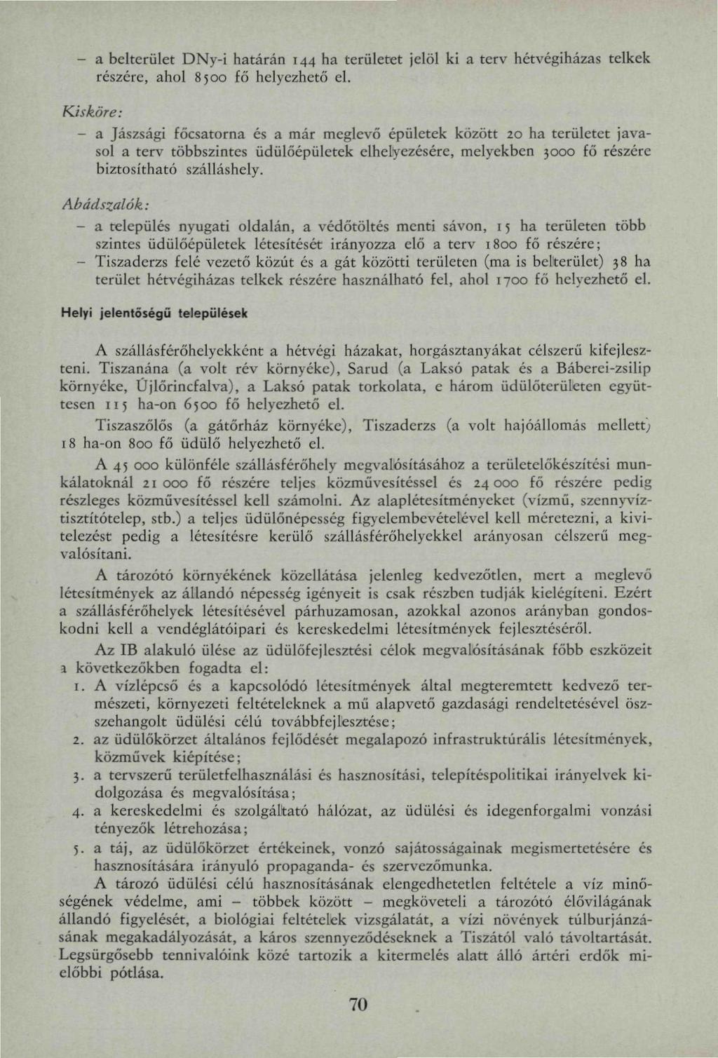 - a belterület DNy-i határán 144 ha területet jelöl ki a terv hétvégiházas telkek részére, ahol 8500 fő helyezhető el.