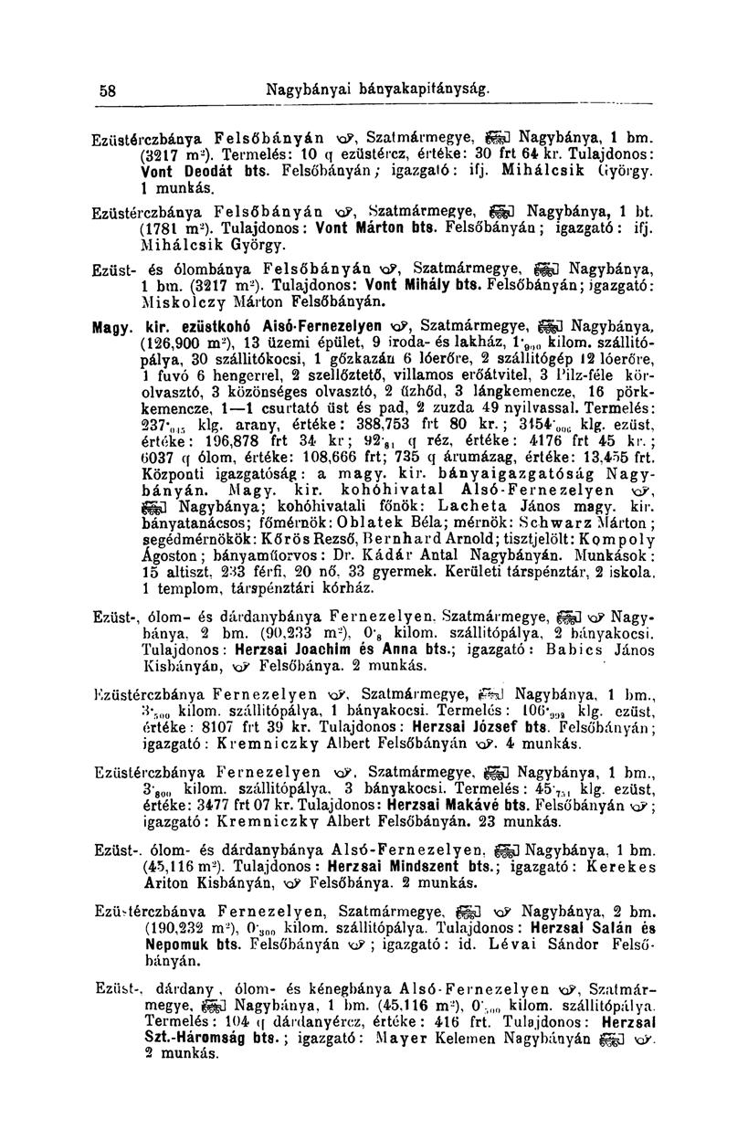 57 Nagybányai bányakapitányság. Ezüstérczbánya Felsőbányán KP, Szatmármegye, Nagybánya, 1 bm. (3217 m 2 ). Termelés: 10 q ezüstércz, értéke: 30 frt 64 kr. Tulajdonos: Vont Deodát bts.