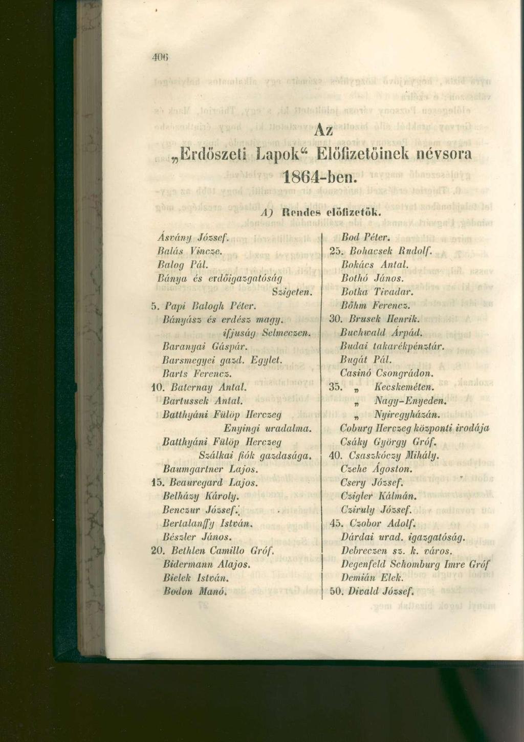 Az Erdöszeli Lapok' 4 Előfizetőinek névsora 1864-ben. A) Rendes előfizetők. Ásvány József. Bod Péter. Bálás Vinczc. 25. Bohacsek Rudolf. Balog Pál. Bakács Antal. Bánya és erdííigazgatóság Bolha János.