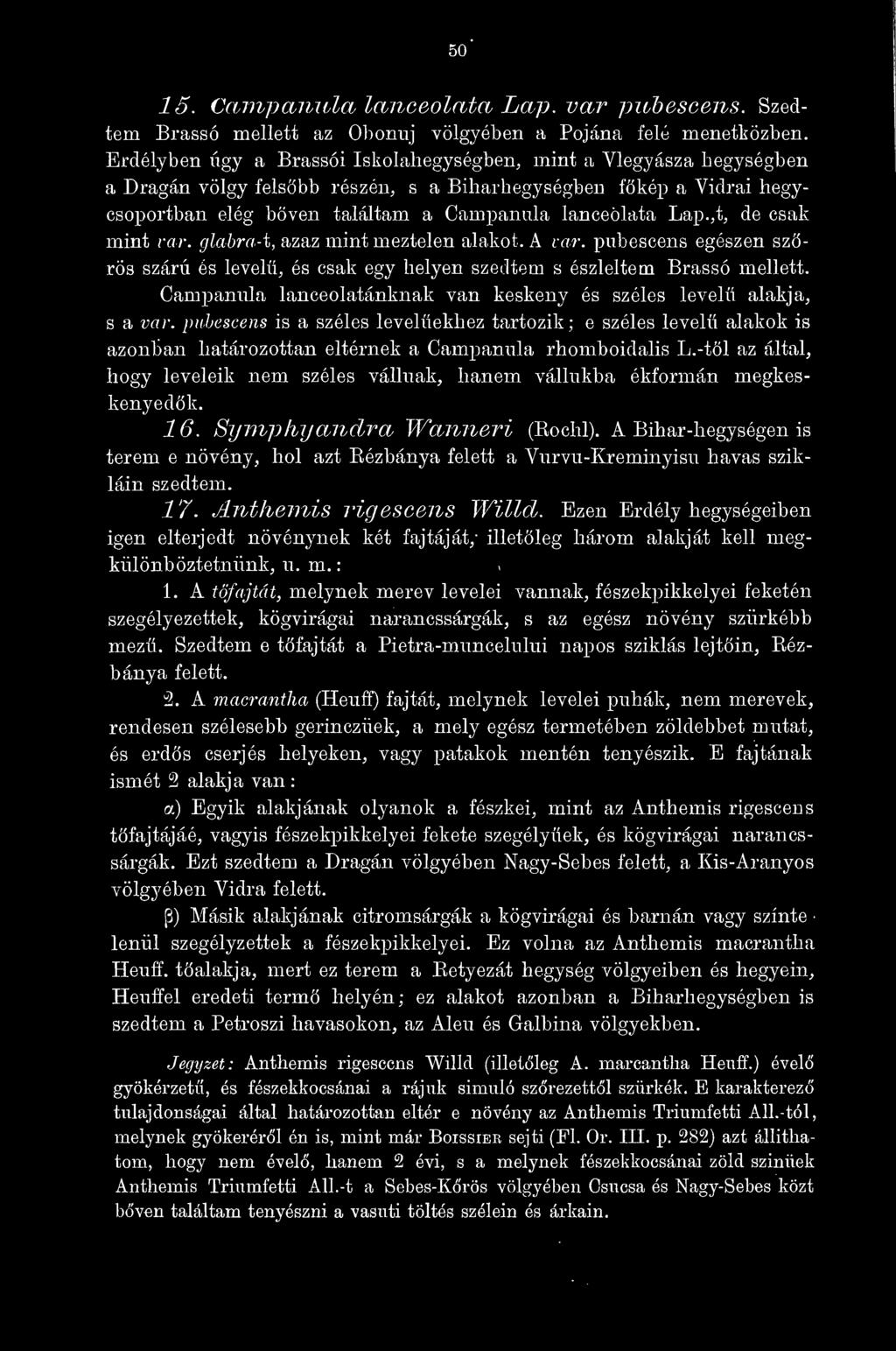 ,t, de csak mint var. glabra-t, azaz mint meztelen alakot. A var. pubescens egészen szrös szárú és level, és csak egy helyen szedtem s észleltem Brassó mellett.