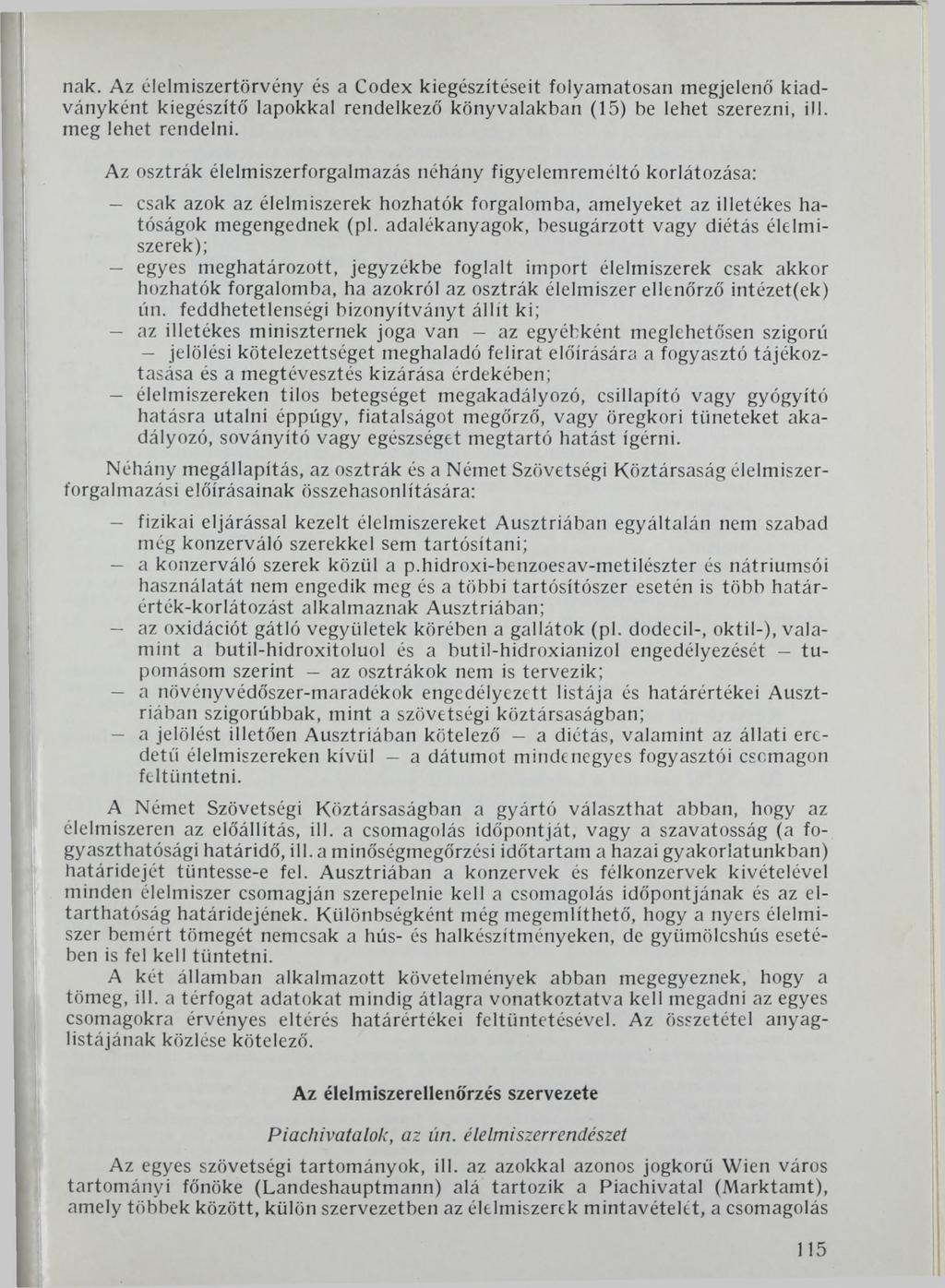 nak. Az élelmiszertörvény és a Codex kiegészítéseit folyamatosan megjelenő kiadványként kiegészítő lapokkal rendelkező könyvalakban (15) be lehet szerezni, ill. meg lehet rendelni.