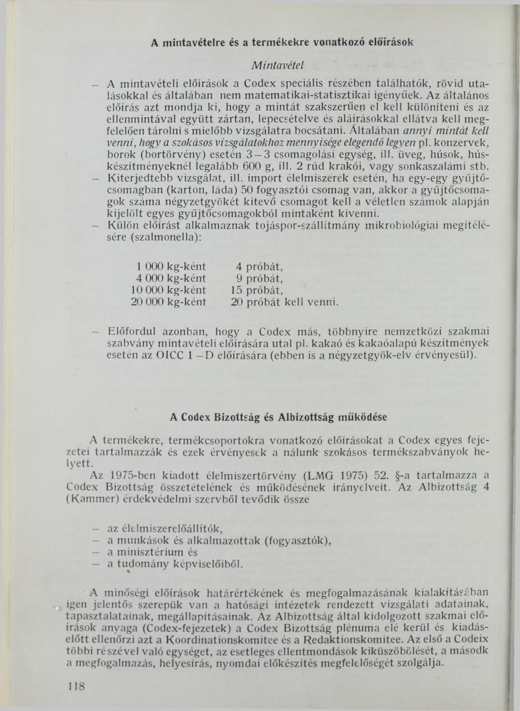 A mintavételre és a termékekre vonatkozó előírások Mintavétel A mintavételi előírások a Codex speciális részében találhatók, rövid utalásokkal és általában nem matematikai-statisztikai igényűek.