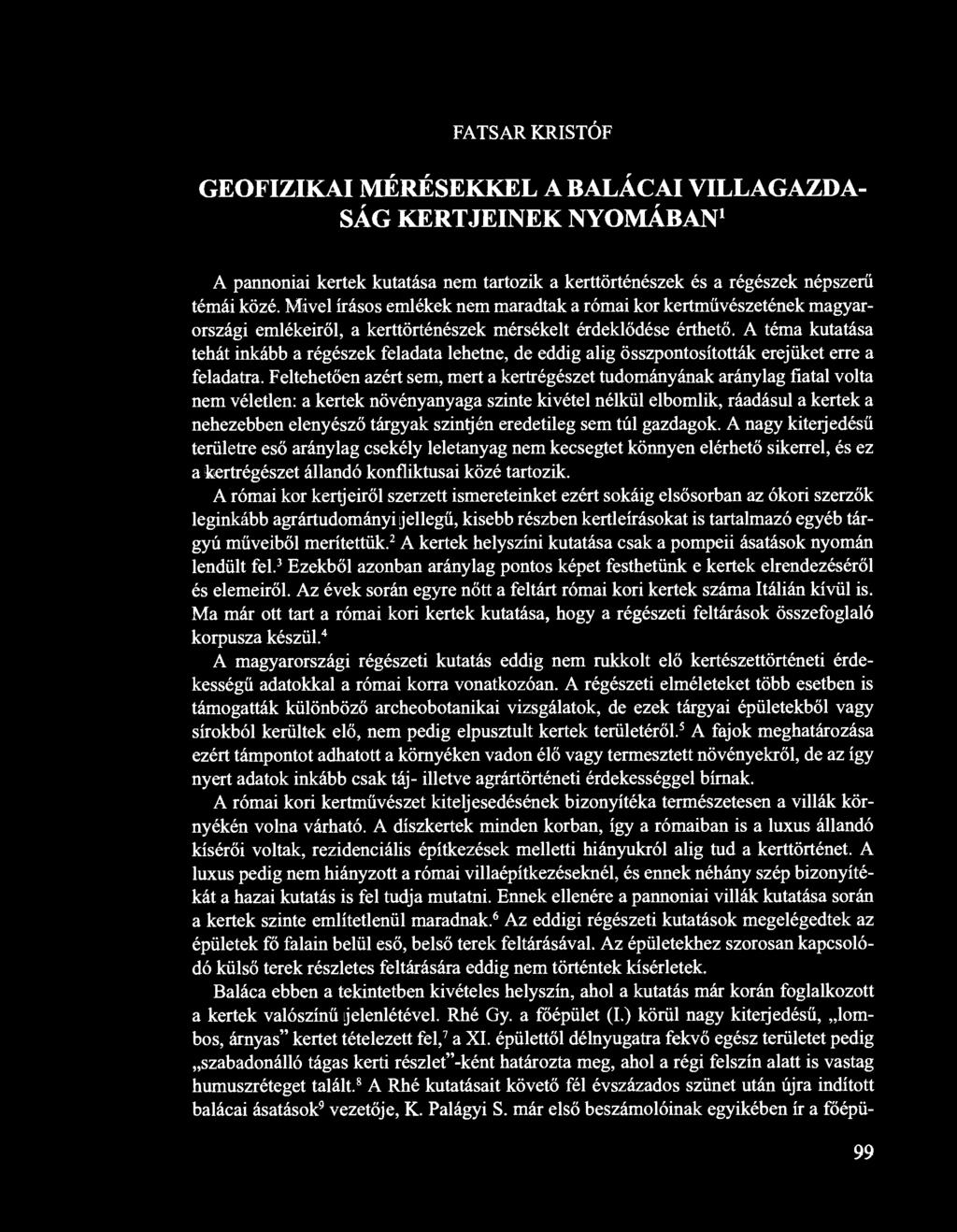 FATSAR KRISTÓF GEOFIZIKAI MÉRÉSEKKEL A BALÁCAI VILLAGAZDA- SÁG KERTJEINEK NYOMÁBAN 1 A pannóniai kertek kutatása nem tartozik a kerttörténészek és a régészek népszerű témái közé.