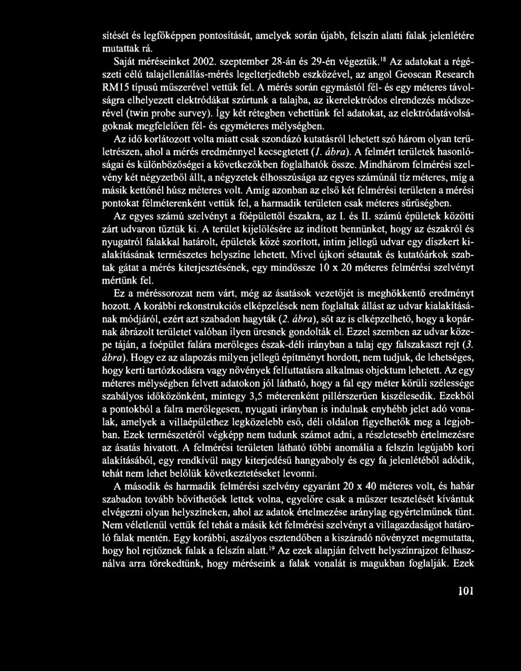 sítését és legfőképpen pontosítását, amelyek során újabb, felszín alatti falak jelenlétére mutattak rá. Saját méréseinket 2002. szeptember 28-án és 29-én végeztük.