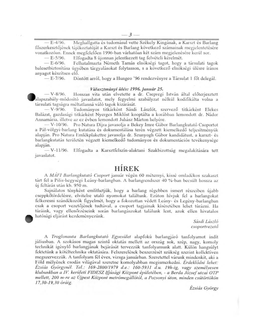 E-4/96. Meghallgatta és tudomásul vette Székely Kingának, a Karszt és Barlang főszerkesztőjének tájékoztatóját a Karszt és Barlang következő számainak megjelentetésére vonatkozóan.