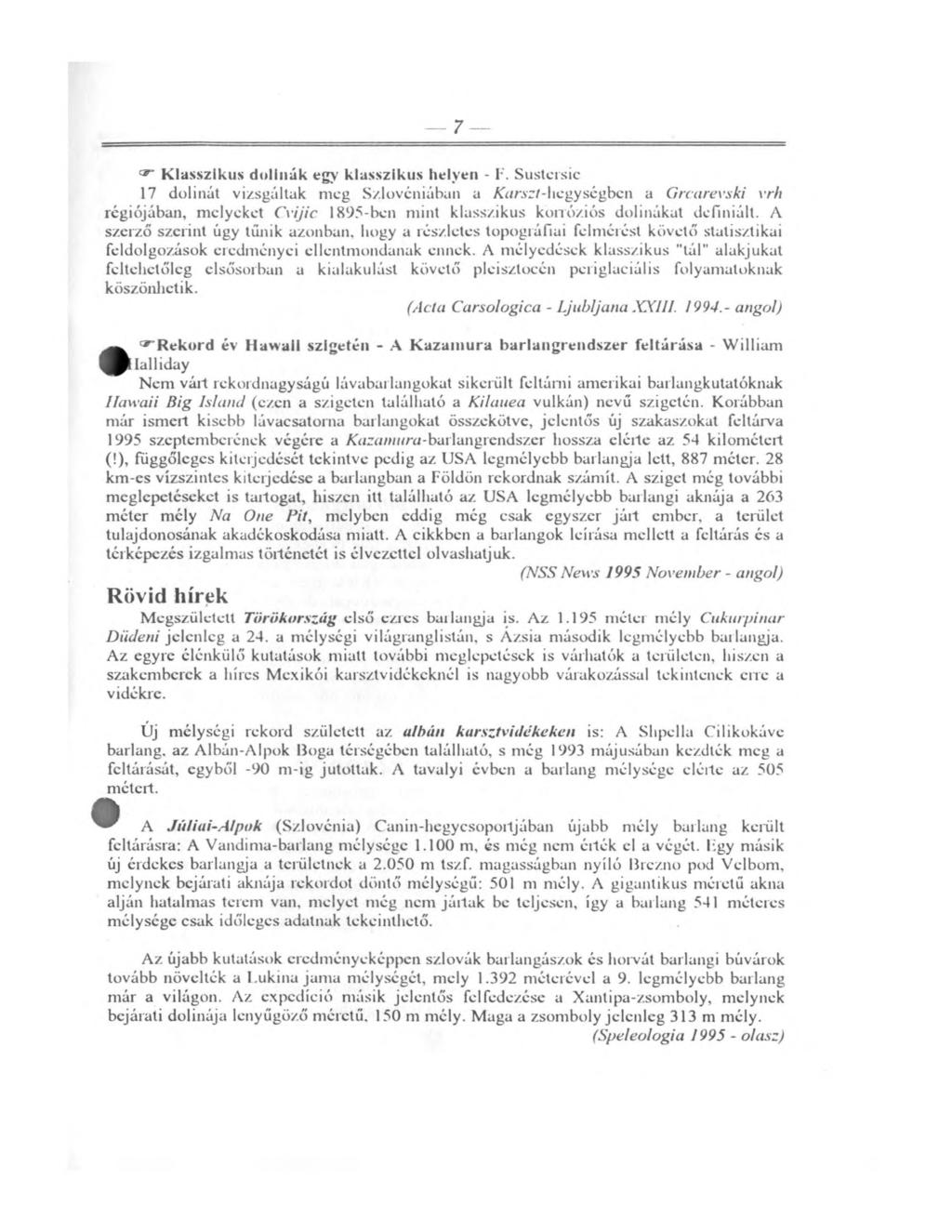 7 - Klasszikus dolinák egy klasszikus helyen - F. Sustersic 17 dolinát vizsgáltak meg Szlovéniában u Karszt-hegységben a Grcarevski vrh régiójában, melyeket Cvijic.