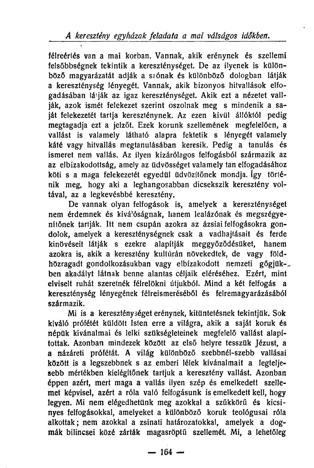 A keresztény egyházak feladata a mai válságos időkbeti. félreértés van a mai korban. Vannak, akik erénynek és szellemi felsőbbségnek tekintik a kereszténységet.