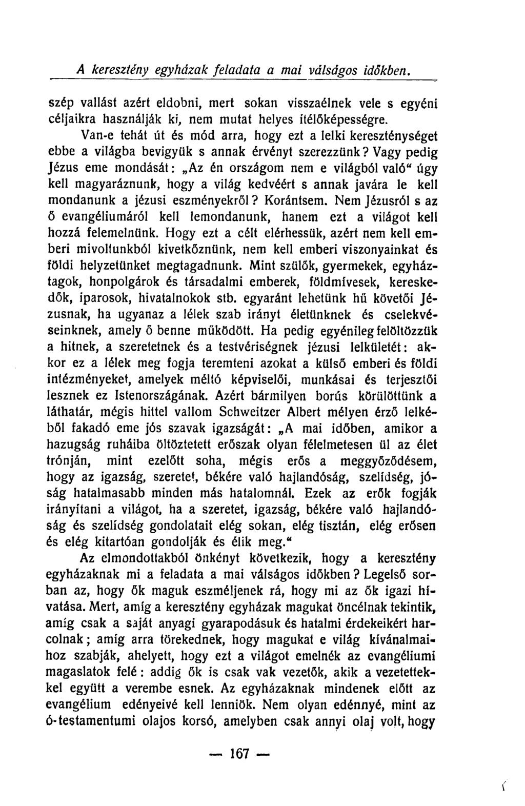 A keresztény egyházak feladata a mai válságos időkberl. szép vallást azért eldobni, mert sokan visszaélnek vele s egyéni céljaikra használják ki, nem mutat helyes ítélőképességre.