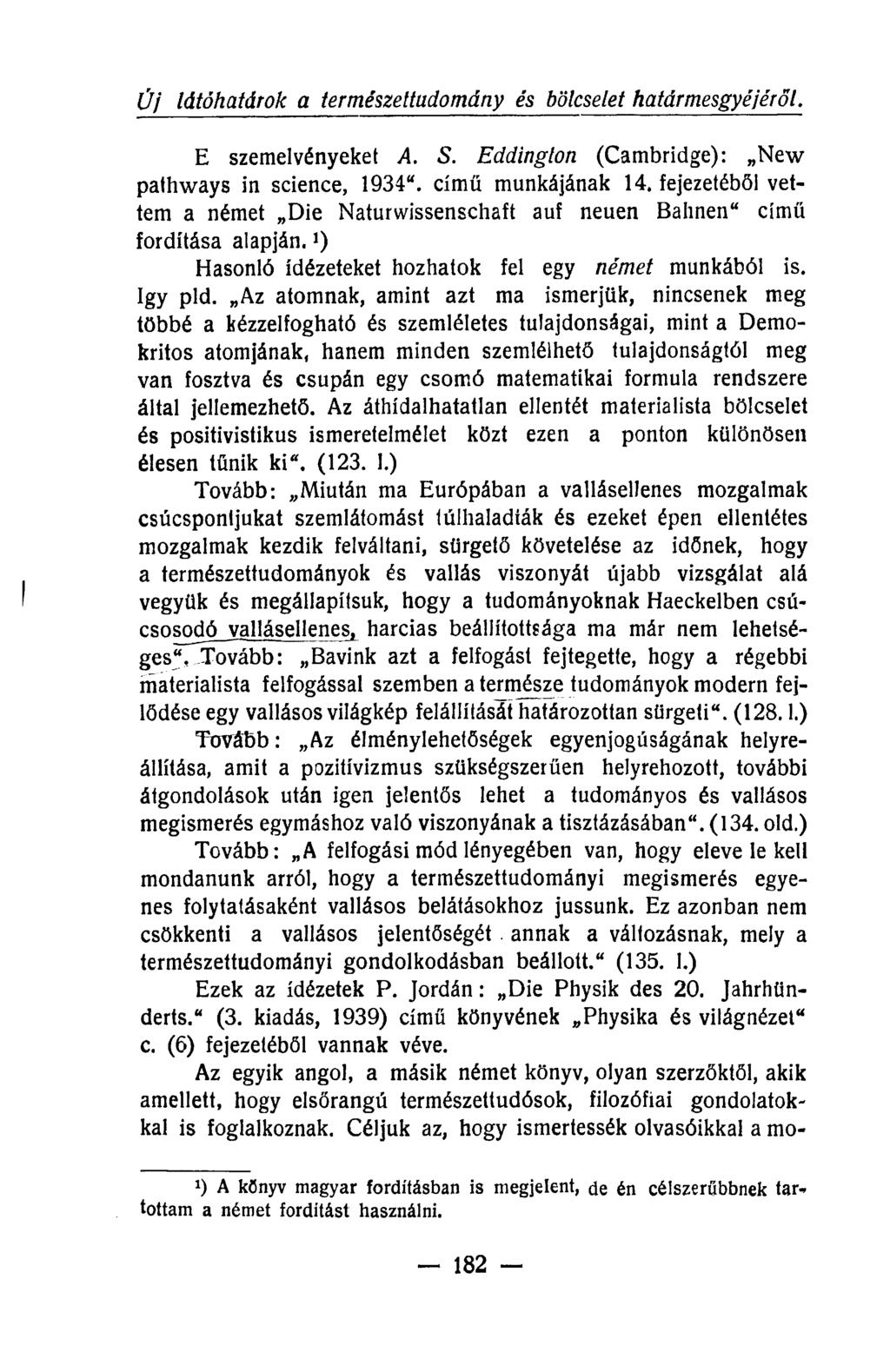 Új látóhatárok a természeitadomány és bölcselet határmesgyéjéről. E szemelvényeket A. S. Eddinglon (Cambridge): New pathways in science, 1934". című munkájának 14.