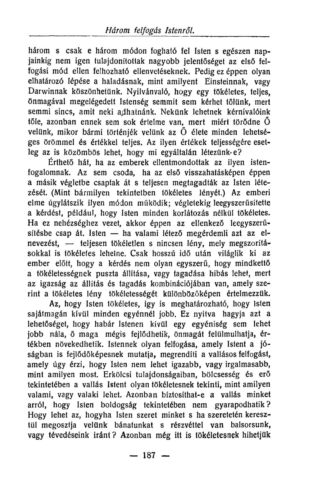 Három felfogás Istenről. három s csak e három módon fogható fel Isten s egészen napjainkig nem igen tulajdonítottak nagyobb jelentőséget az első felfogási mód ellen felhozható ellenvetéseknek.