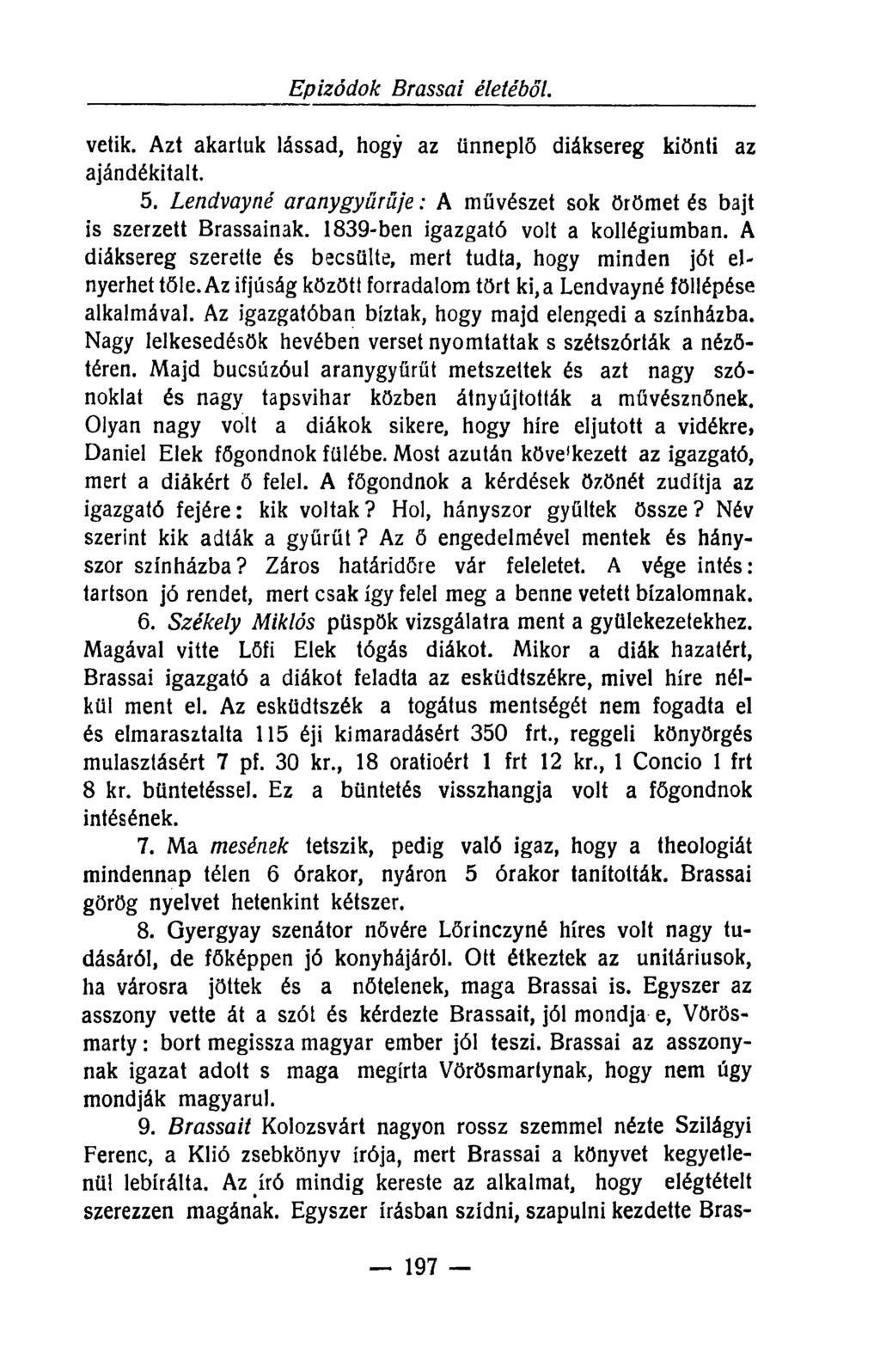 Epizódok Brossai életébot. vetik. Azt akartuk lássad, hogy az ünneplő diáksereg kiönti az ajándékitalt. 5. Lendvayné aranygyűrűje: A művészet sok örömet és bajt is szerzett Brassainak.
