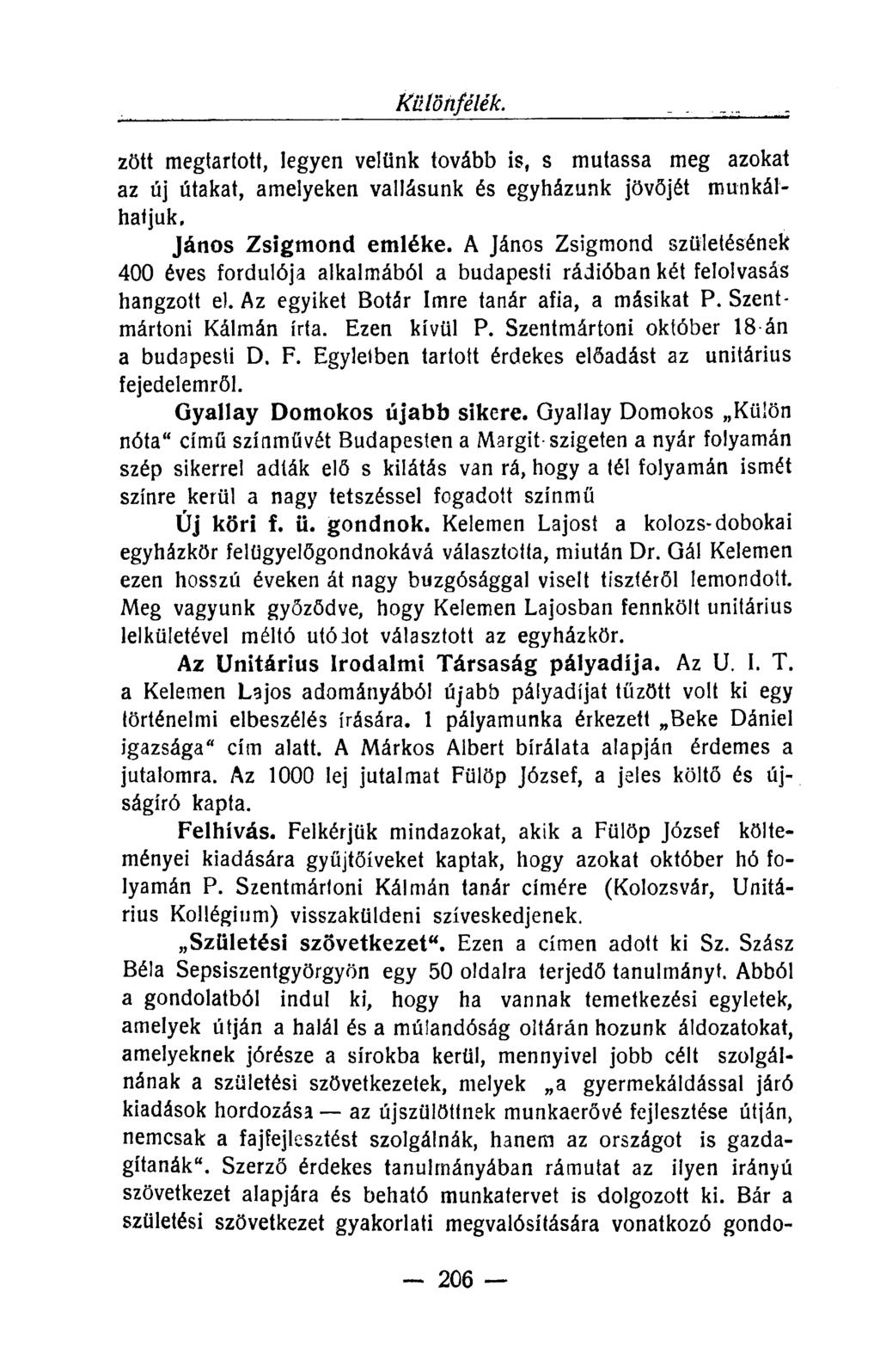 Különfélék. zött megtartott, legyen velünk tovább is, s mutassa meg azokat az új útakat, amelyeken vallásunk és egyházunk jövőjét munkálhatjuk, János Zsigmond emléke.