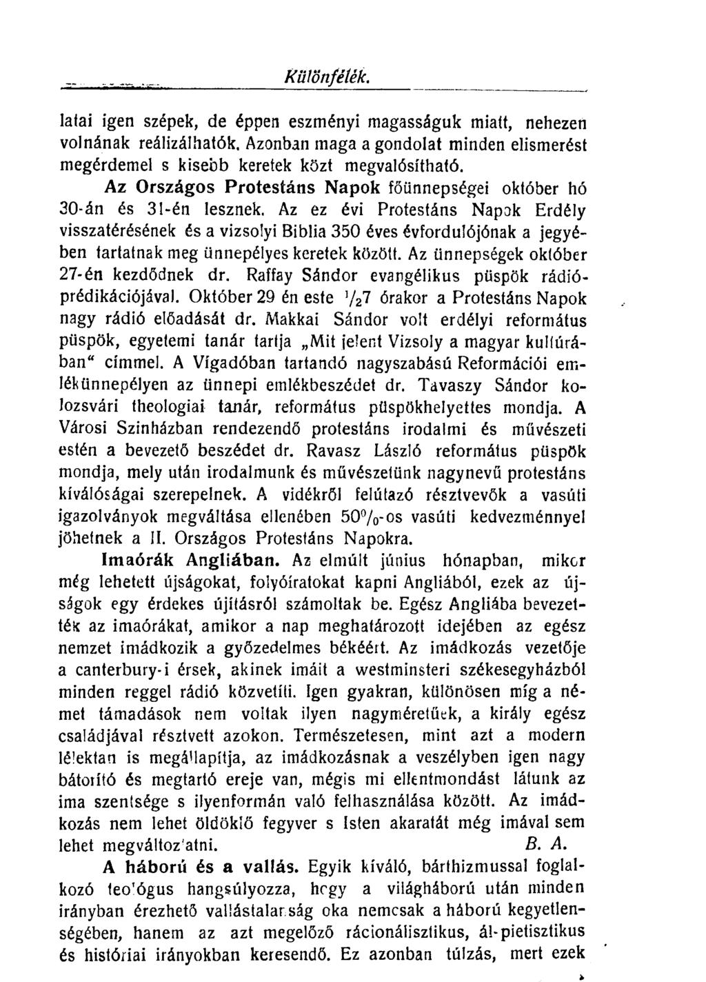 különfélék. latai igen szépek, de éppen eszményi magasságuk miatt, nehezen volnának reálizálhatók. Azonban maga a gondolat minden elismerést megérdemel s kisebb keretek közt megvalósítható.