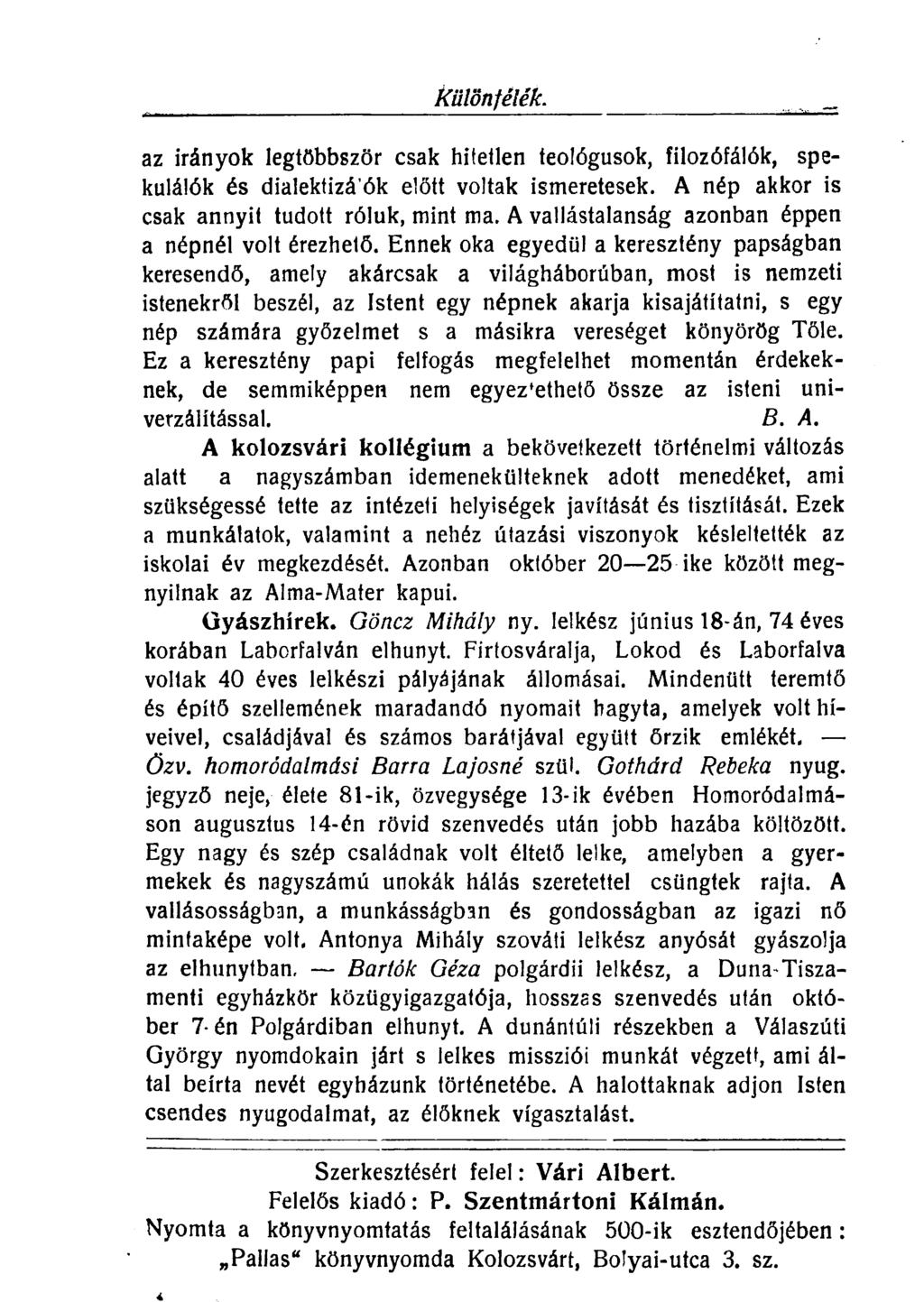 különfélék. az irányok legtöbbször csak hitetlen teológusok, filozófálók, spekulálók és dialektizá'ók előtt voltak ismeretesek. A nép akkor is csak annyit tudott róluk, mint ma.