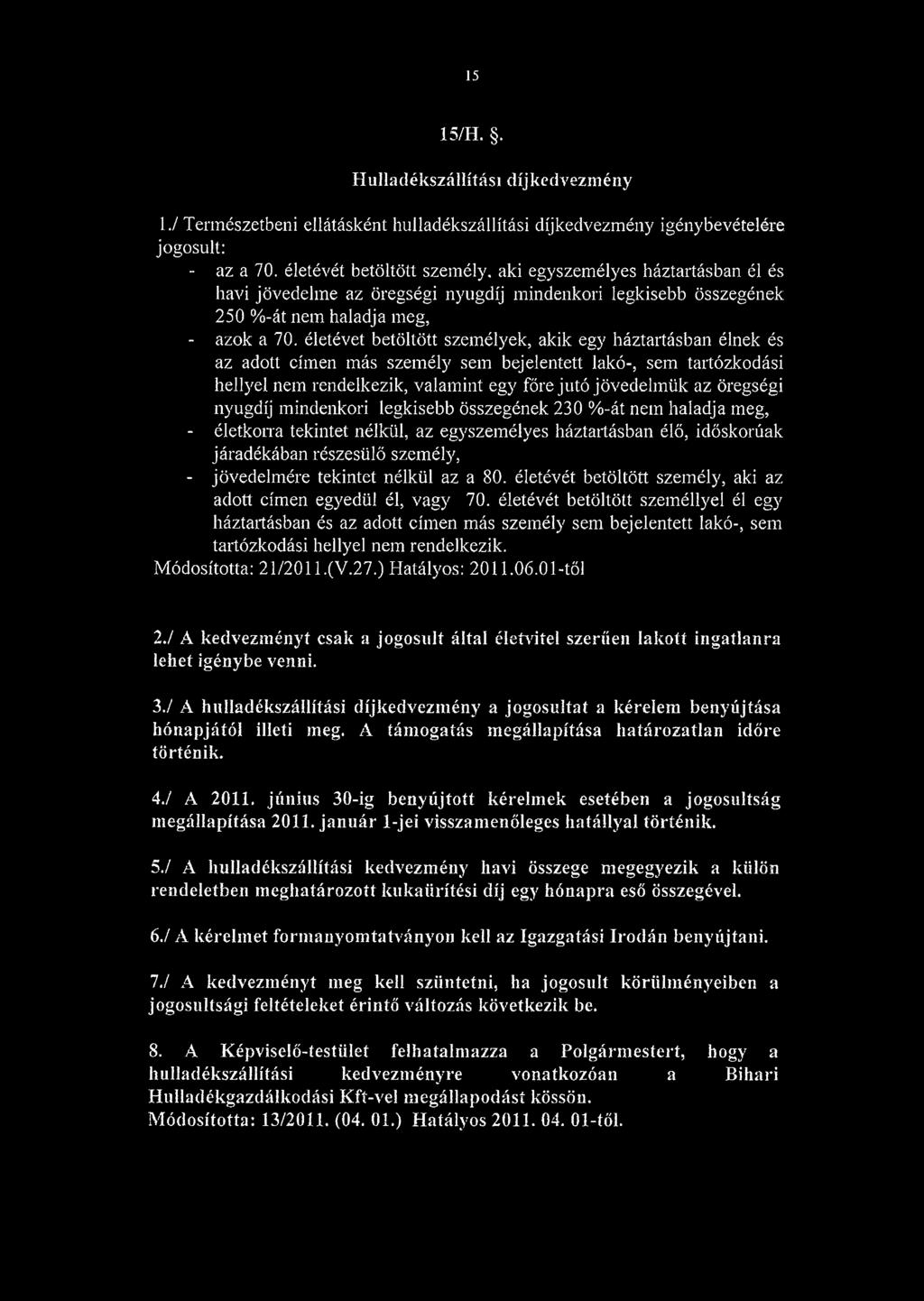 életévet betöltött személyek, akik egy háztartásban élnek és az adott címen más személy sem bejelentett lakó-, sem tartózkodási hellyel nem rendelkezik, valamint egy főre jutó jövedelmük az öregségi