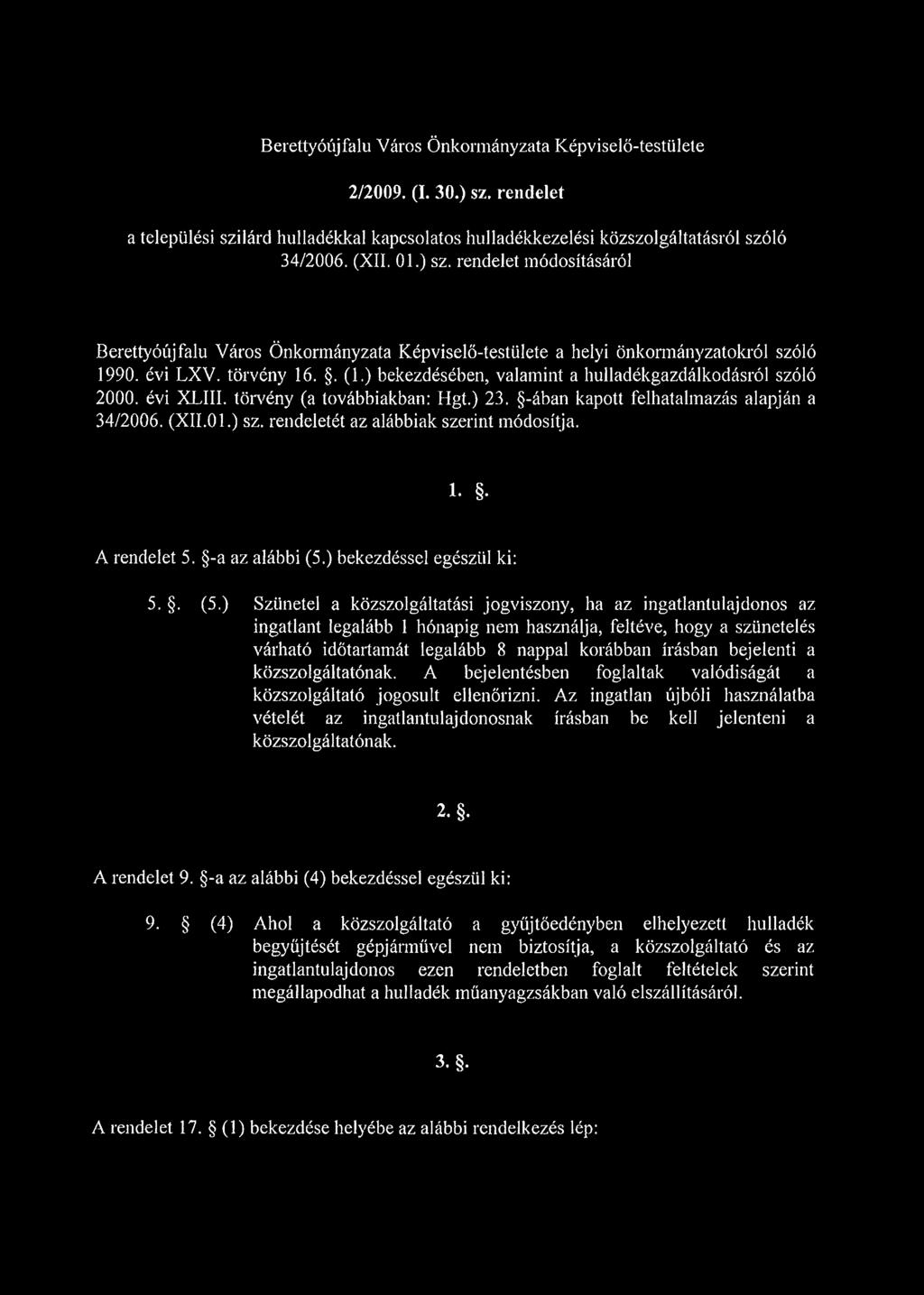 rendeletét az alábbiak szerint módosítja. 1. A rendelet 5. -a az alábbi (5.