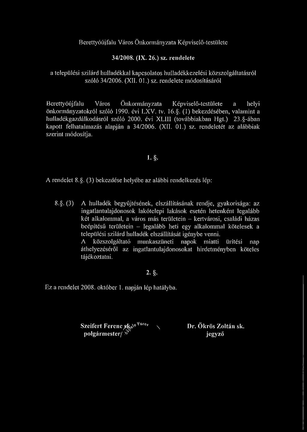 rendeletét az alábbiak szerint módosítja. i.. A rendelet 8.. (3) bekezdése helyébe az alábbi rendelkezés lép: 8.