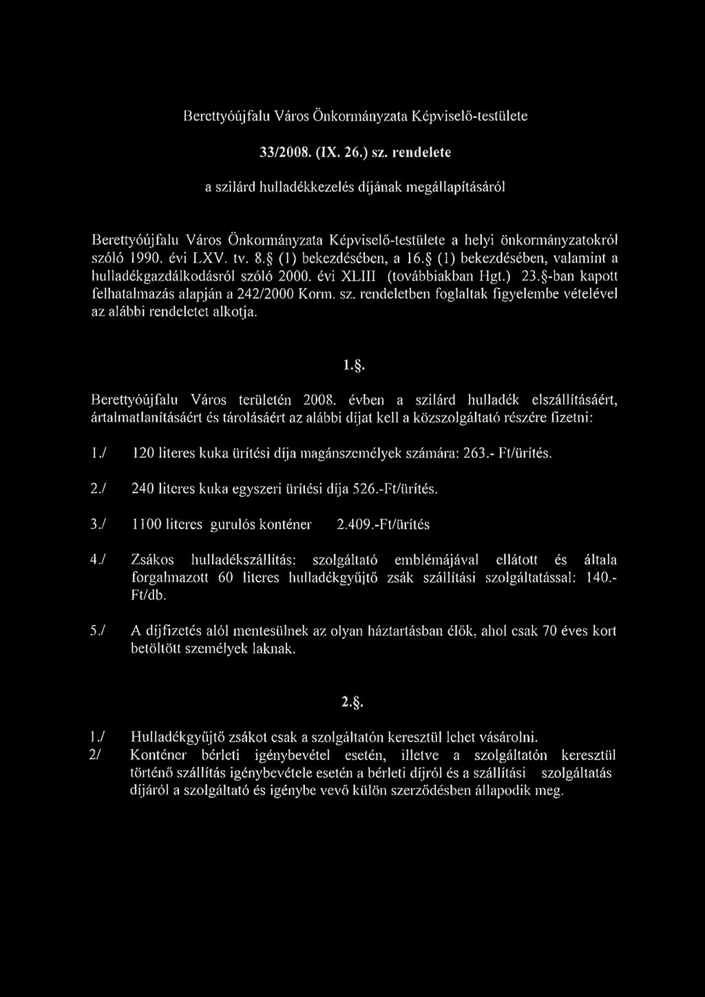 (1) bekezdésében, valamint a hulladékgazdálkodásról szóló 2000. évi XLIII (továbbiakban Hgt.) 23. -ban kapott felhatalmazás alapján a 242/2000 Korm. sz. rendeletben foglaltak figyelembe vételével az alábbi rendeletet alkotja.