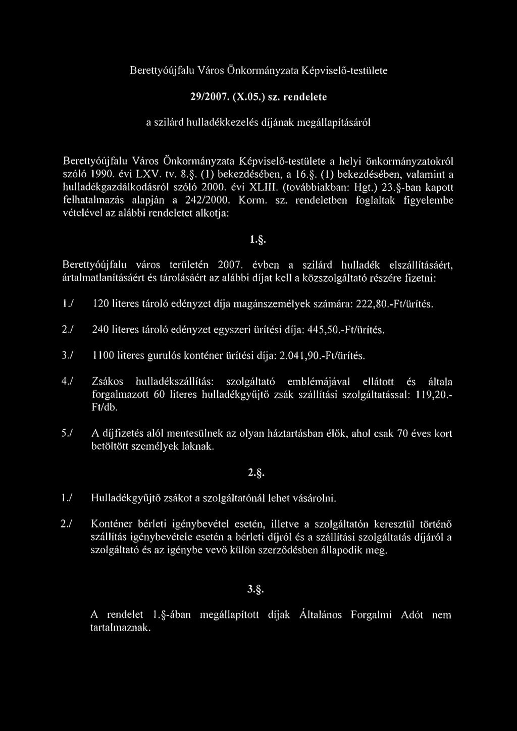 . (1) bekezdésében, valamint a hulladékgazdálkodásról szóló 2000. évi XLIII. (továbbiakban: Hgt.) 23. -ban kapott felhatalmazás alapján a 242/2000. Komi. sz. rendeletben foglaltak figyelembe vételével az alábbi rendeletet alkotja: l.