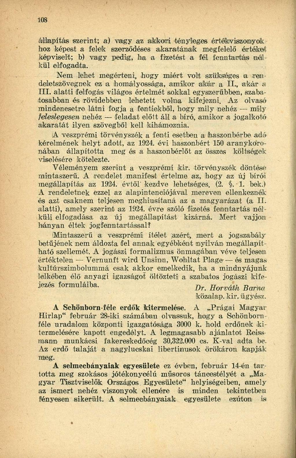 állapítás szerint; a) vagy az akkori 'tényleges értékviszonyok hoz képest a feleik szerződéses akaratának megfelelő értékét képviselt; b) vagy pedig, ha a fizetést a fél fenntartás nélkül elfogadta.