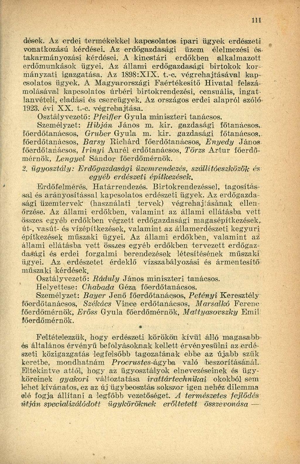 dések. Az erdei termékekkel kapcsolatos ipari ügyek erdészeti vonatkozású kérdései. Az erdőgazdasági üzeni élelmezési és takarmányozási kérdései. A kincstári erdőkben alkalmazott erdőmunkások ügyei.