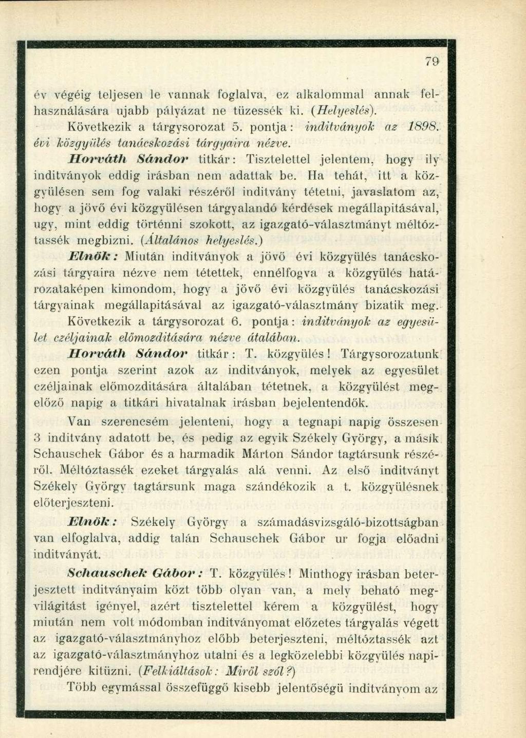 év végéig teljesen le vannak foglalva, ez alkalommal annak felhasználására ujabb pályázat ne tűzessék ki. (Helyeslés). Következik a tárgysorozat 5. pontja: indítványok az 1898.