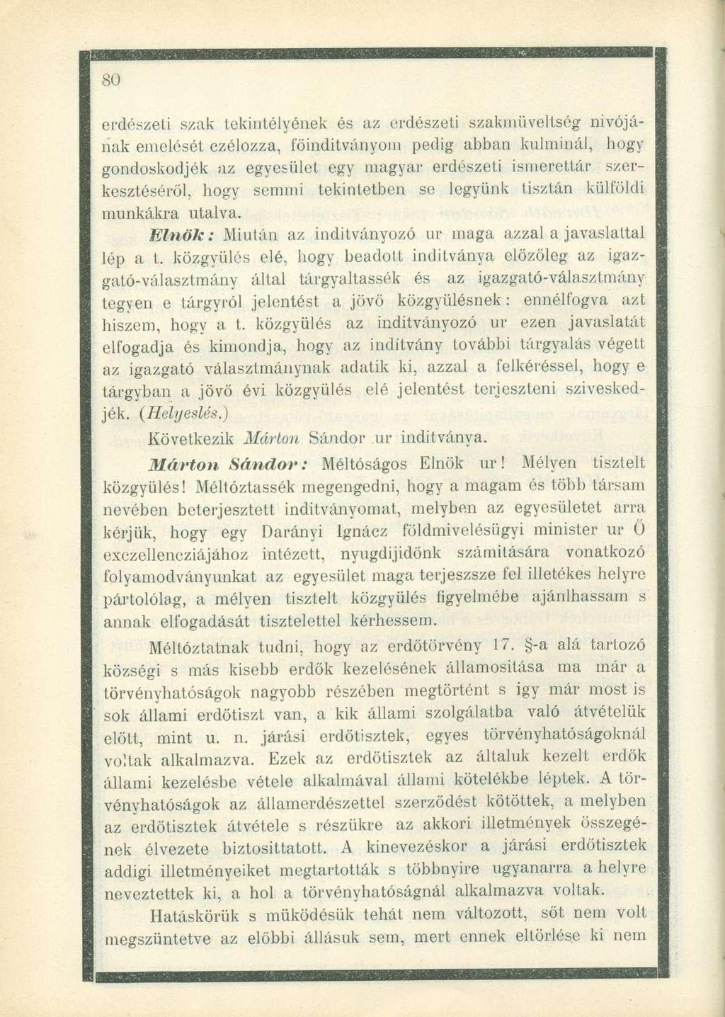 erdészeti szak tekintélyének és az erdészeti szakműveltség nívójának emelését czélozza, főinditványom pedig abban kulminál, hogy gondoskodjék az egyesület egy magyar erdészeti ismerettár