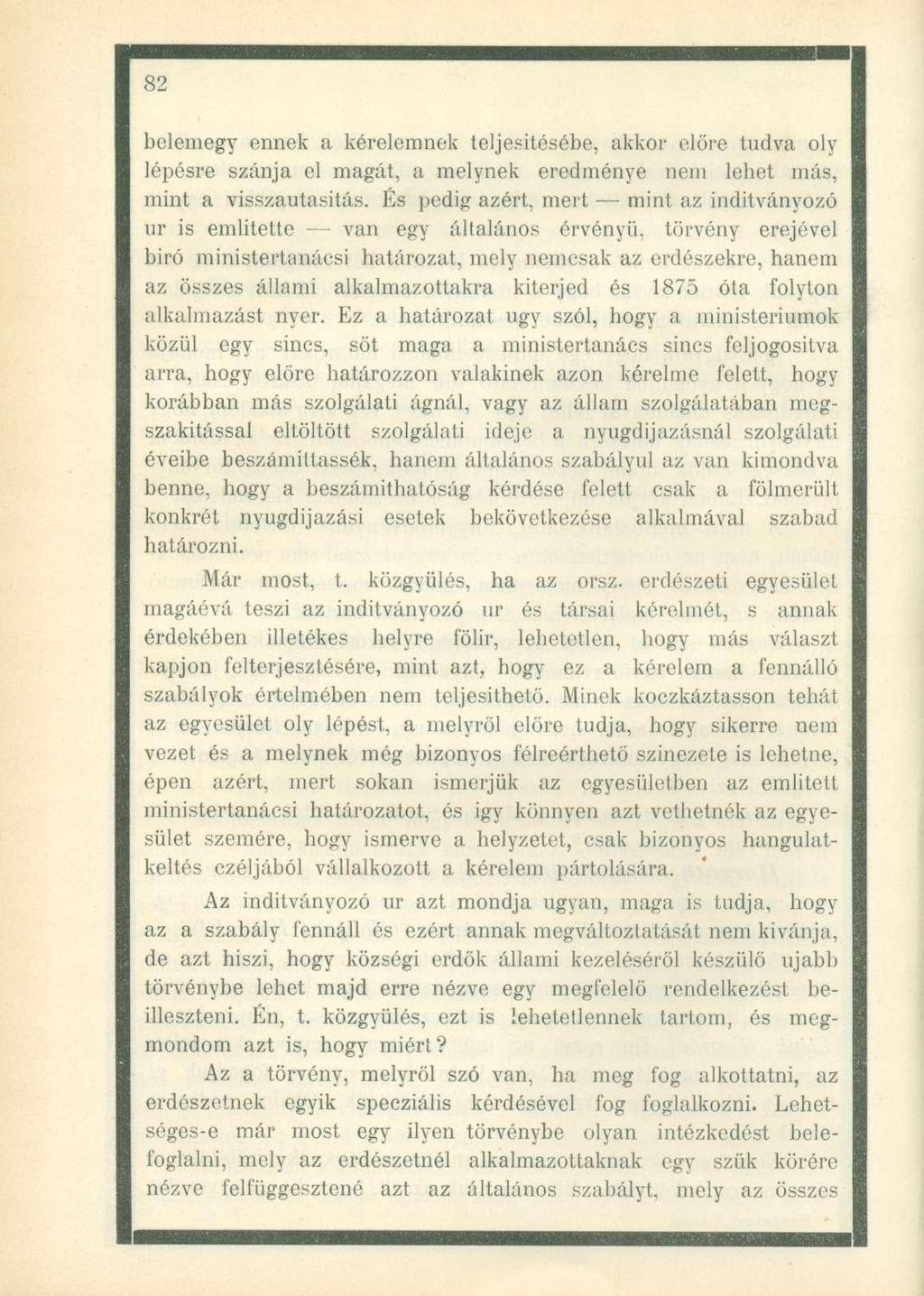 belemegy ennek a kérelemnek teljesítésébe, akkor előre tudva oly lépésre szánja el magát, a melynek eredménye nem lehet más, mint a visszautasítás.