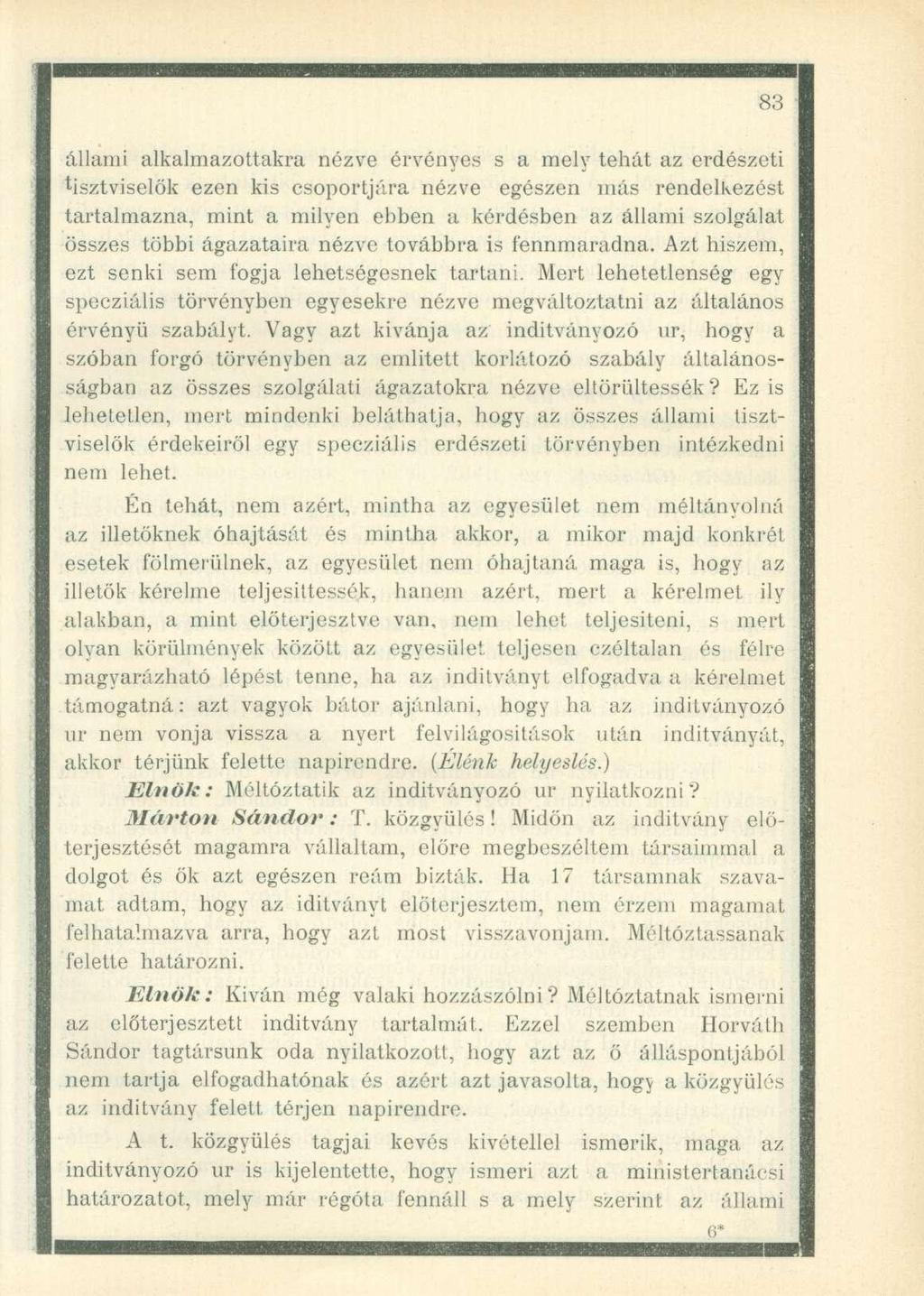 állami alkalmazottakra nézve érvényes s a mely tehát az erdészeti tisztviselők ezen kis csoportjára nézve egészen más rendelkezést tartalmazna, mint a milyen ebben a kérdésben az állami szolgálat